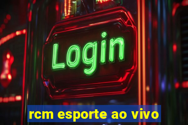 rcm esporte ao vivo